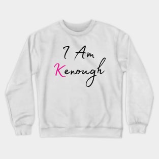 I Am Kenough Funny Crewneck Sweatshirt